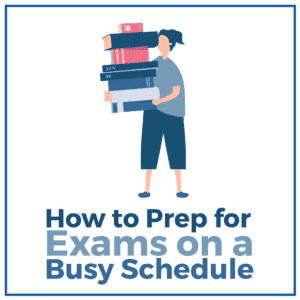 How to Prep for Exams on a Busy Schedule